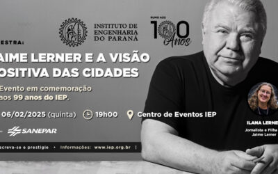 Instituto de Engenharia do Paraná (IEP) celebra 99 anos com palestra “Jaime Lerner e a visão positiva das Cidades”